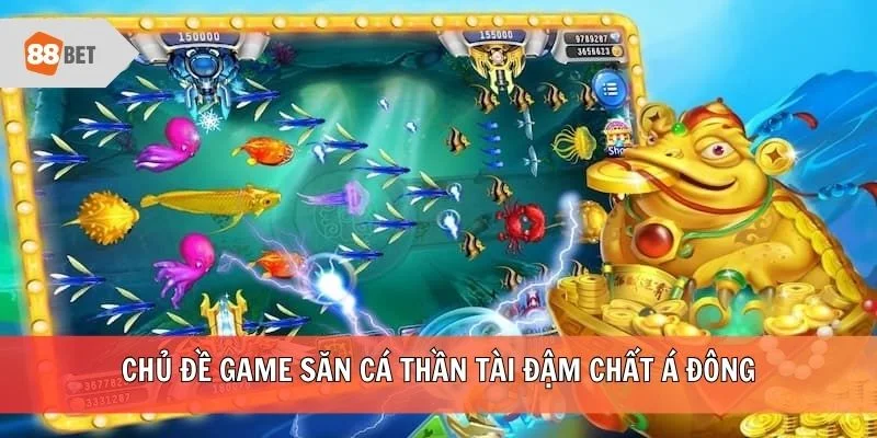 Chủ đề game săn cá Thần Tài đậm chất Á Đông