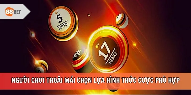 Người chơi thoải mái chọn lựa hình thức cược phù hợp