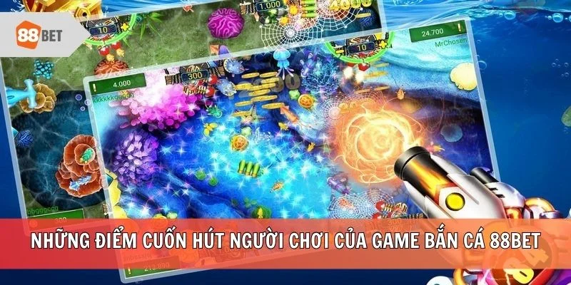 Những điểm cuốn hút người chơi của game bắn cá 88BET