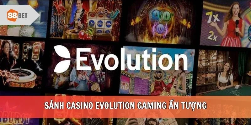 Sảnh Casino Evolution Gaming ấn tượng