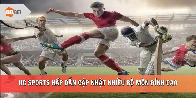 UG Sports hấp dẫn cập nhật nhiều bộ môn đỉnh cao