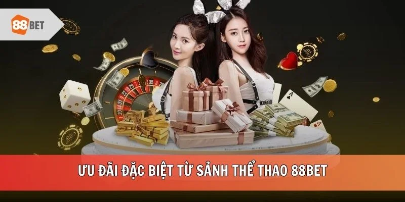Ưu đãi đặc biệt từ sảnh thể thao 88BET