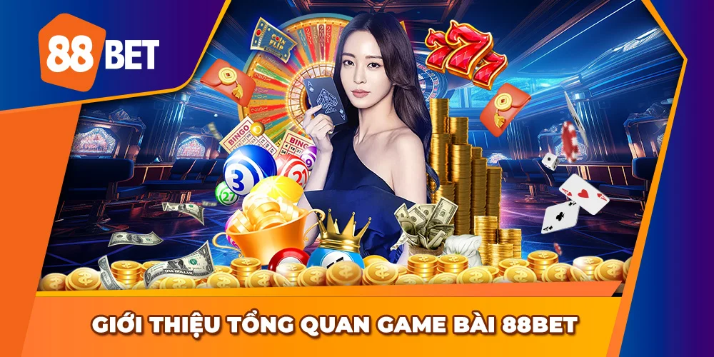 Tổng quan sơ lược về sảnh game bài 88BET