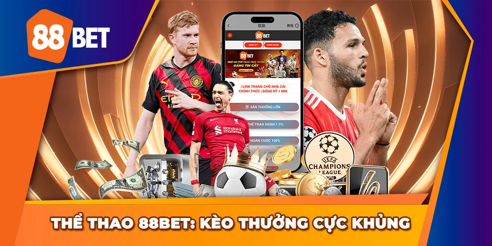 Kèo thưởng cực khủng tại nhà cái 88Bet